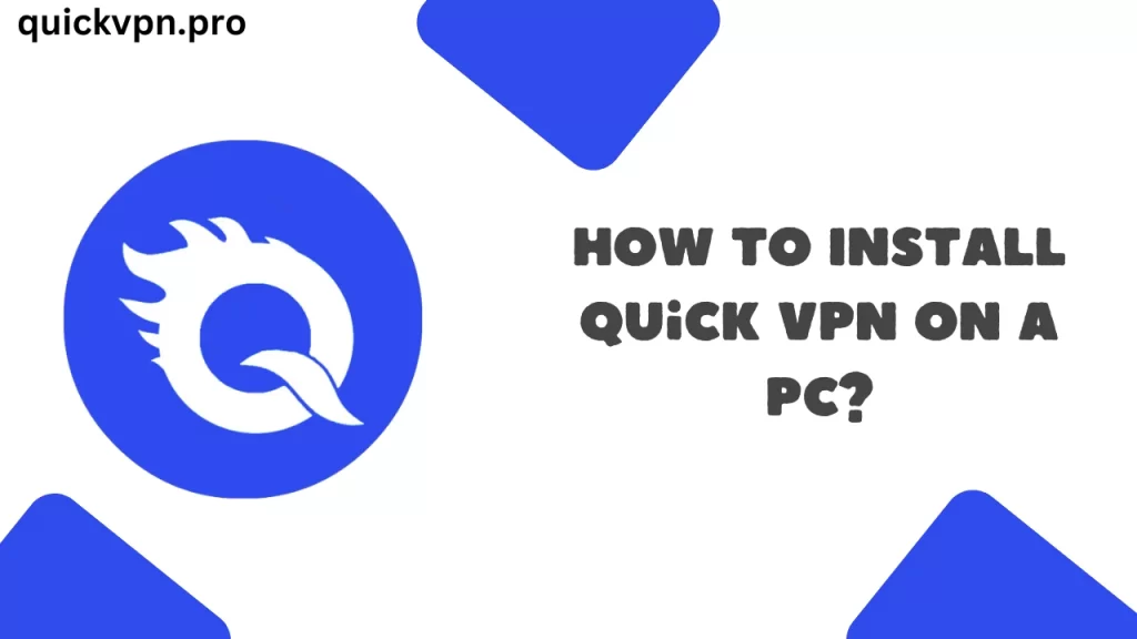 Quick VPN Bir PC'ye Nasıl Yüklenir?