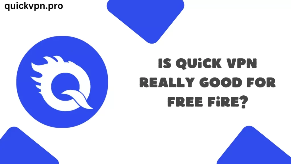 Is Quick VPN really Good For Free Fire?